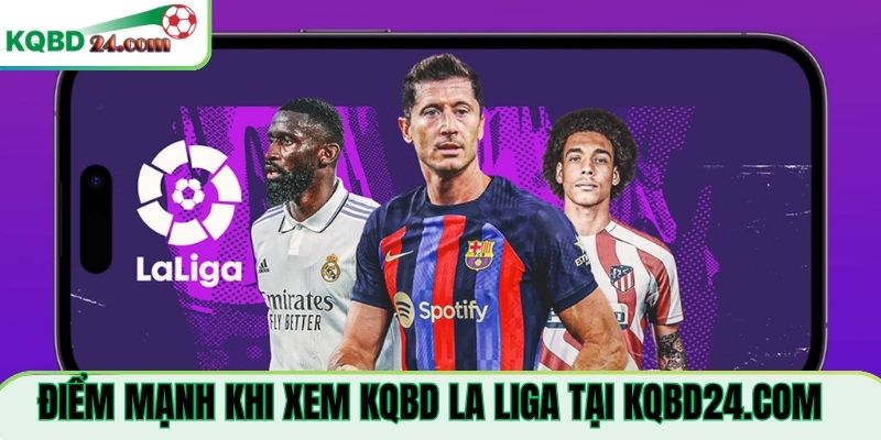 Điểm mạnh khi xem KQBD La Liga Tại delta-universal.nl