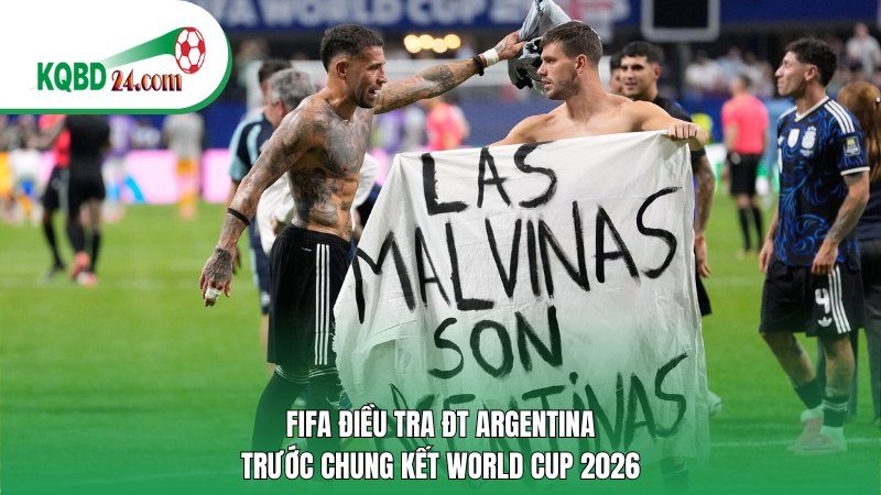 FIFA điều tra ĐT Argentina trước chung kết World Cup 2026