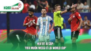 HLV ĐT Ai Cập: 'FIFA muốn Messi ở lại World Cup'